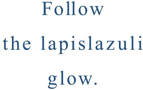 Follow the lapis lazuli glow.